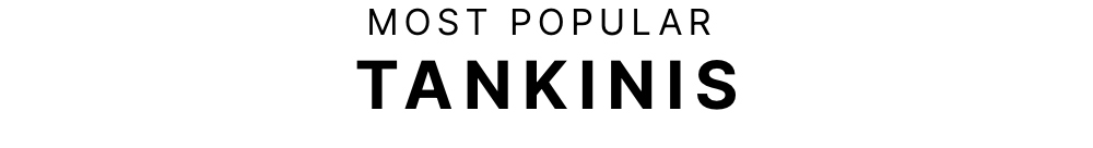 Most Popular Tankinis